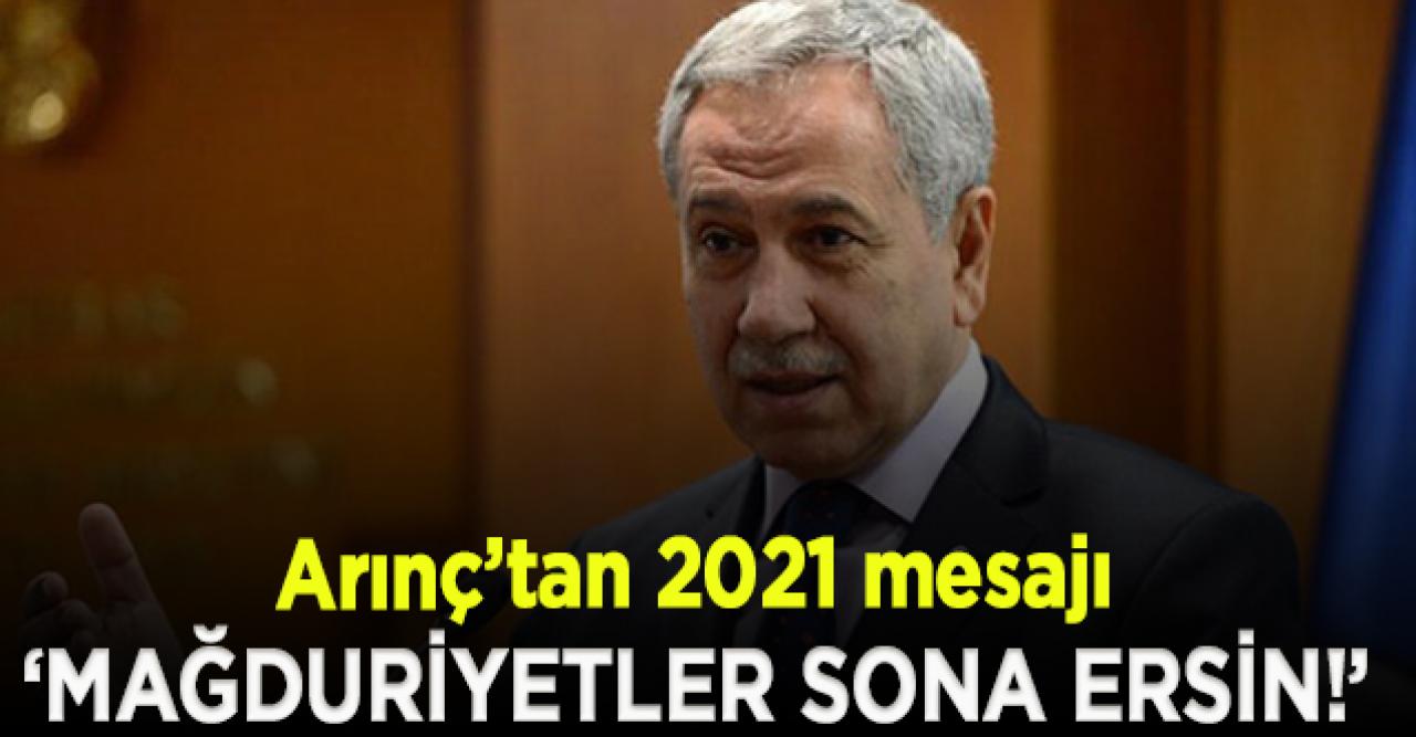 Bülent Arınç: Mağduriyetlerin sona ereceği bir yıl olsun!