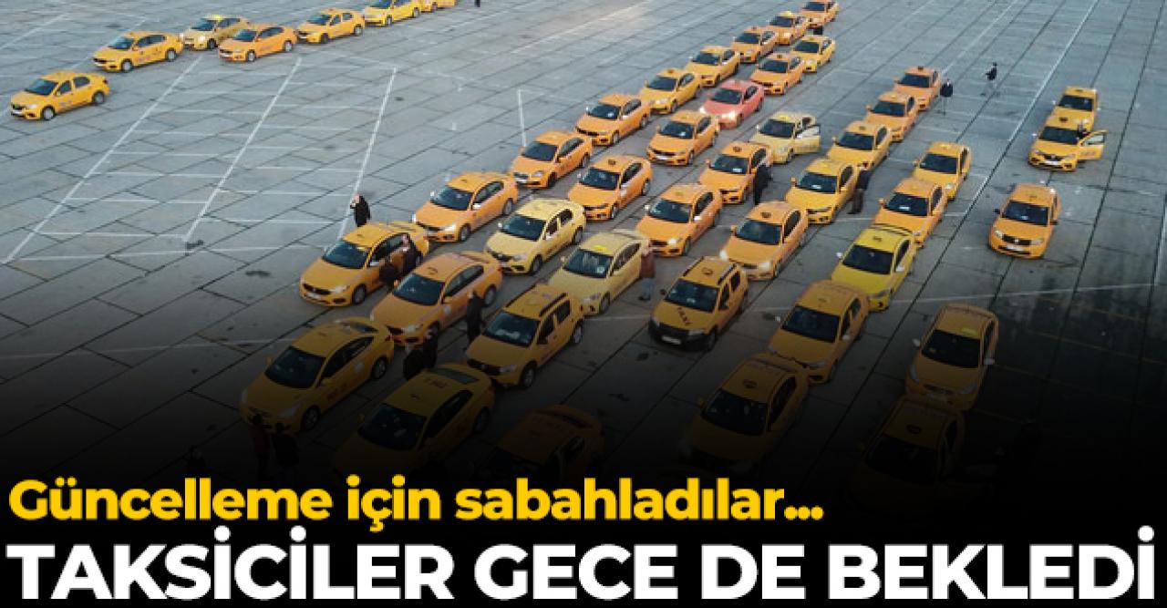 Taksiciler güncelleme için sabahladı