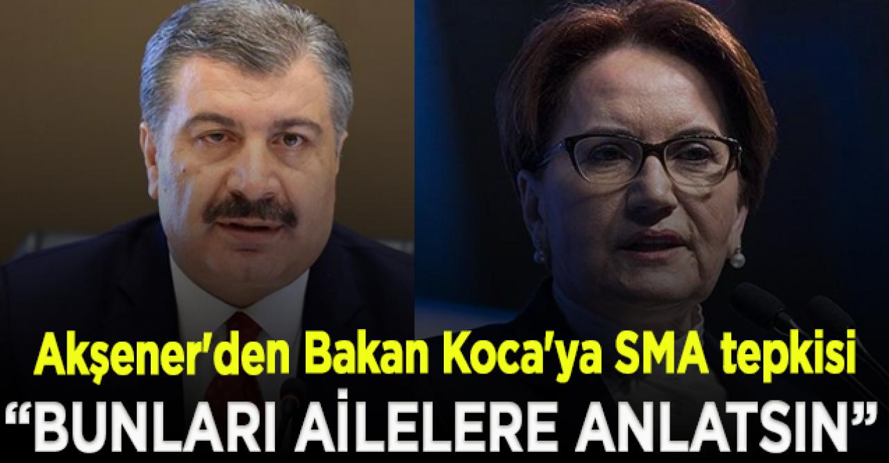 Akşener'den Bakan Koca'ya SMA tepkisi: Doktor olan bakana hiç yakışmadı