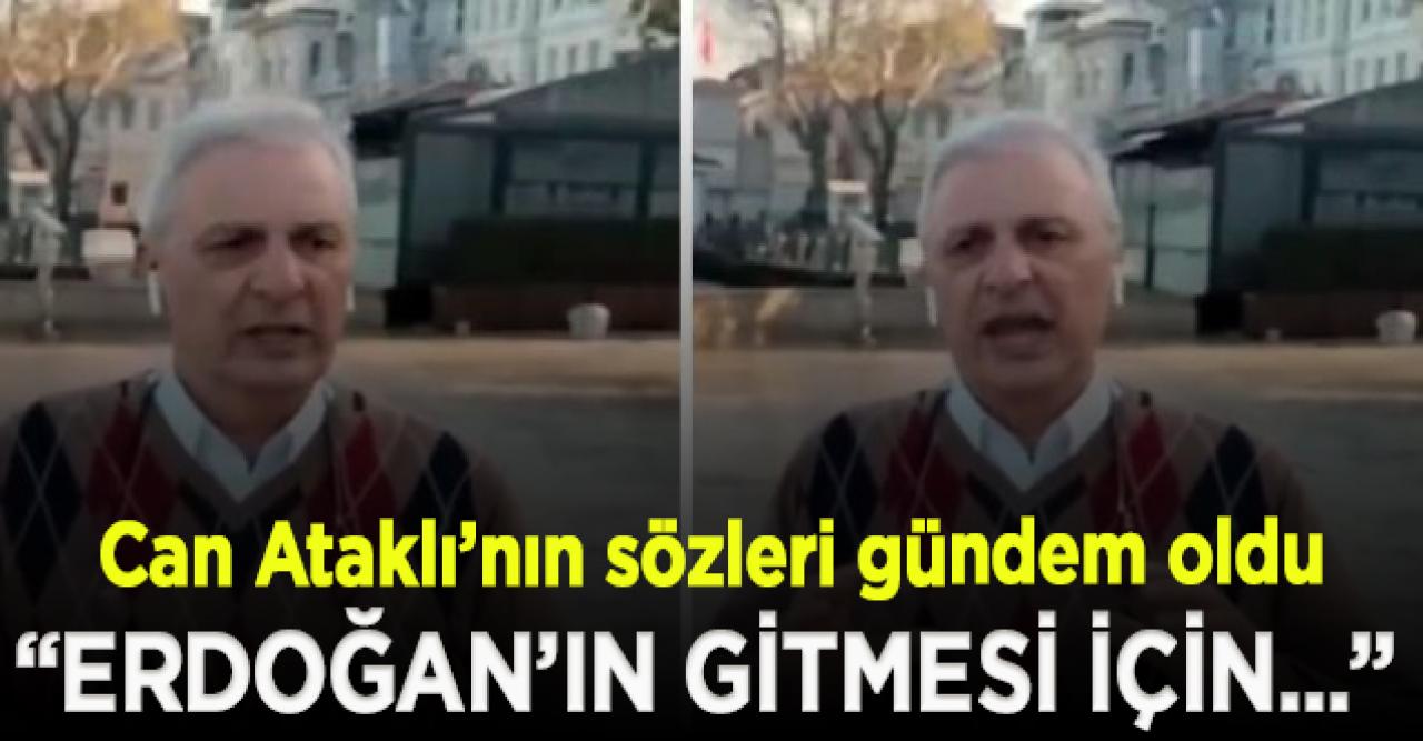 Can Ataklı'nın sözleri gündem oldu! "Erdoğan'ın gitmesi için çok büyük can kayıplarına yol açacak felaketler lazım"