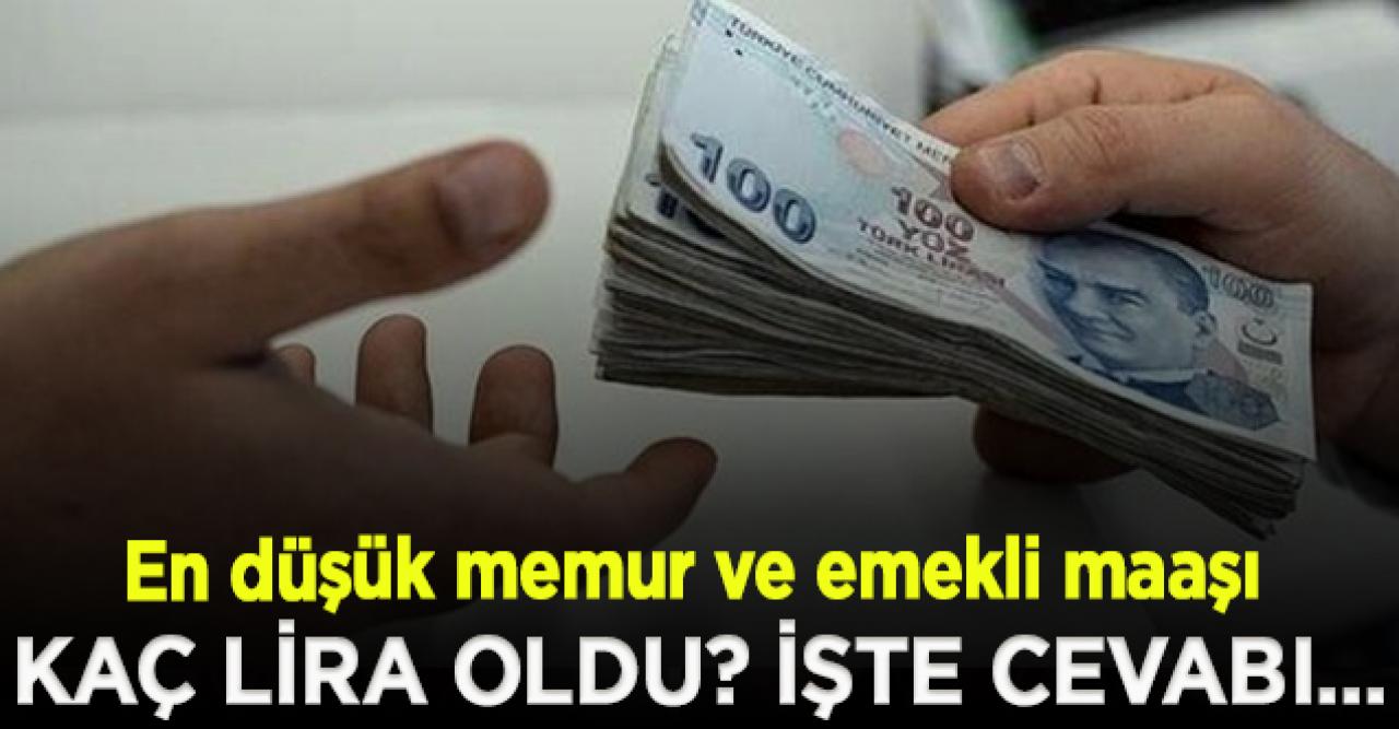 En düşük memur ve emekli maaşı kaç lira oldu?