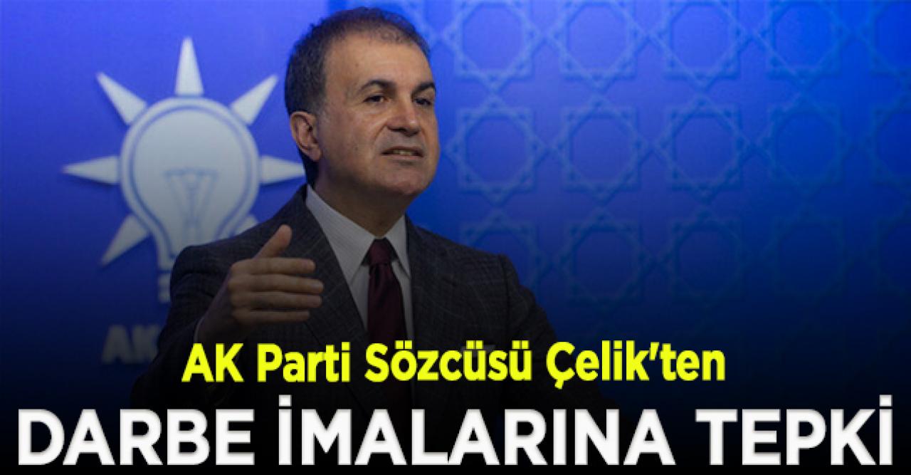 AK Parti Sözcüsü Çelik'ten darbe imalarına tepki: Bunu söyleyenlerin ruh sağlığı yerinde değil