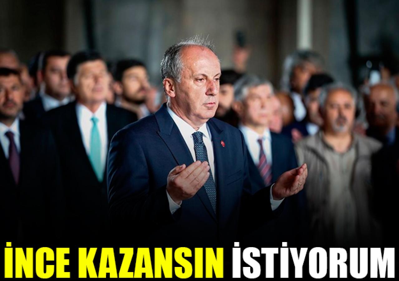 Muharrem ince kazansın istiyorum