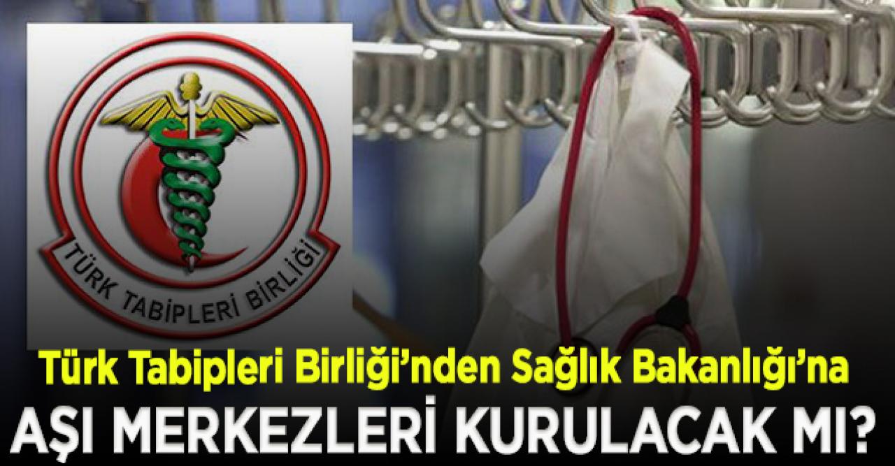 Türk Tabipleri Birliği’nden Sağlık Bakanlığı’na: Aşılar ne zaman yapılmaya başlanacak?