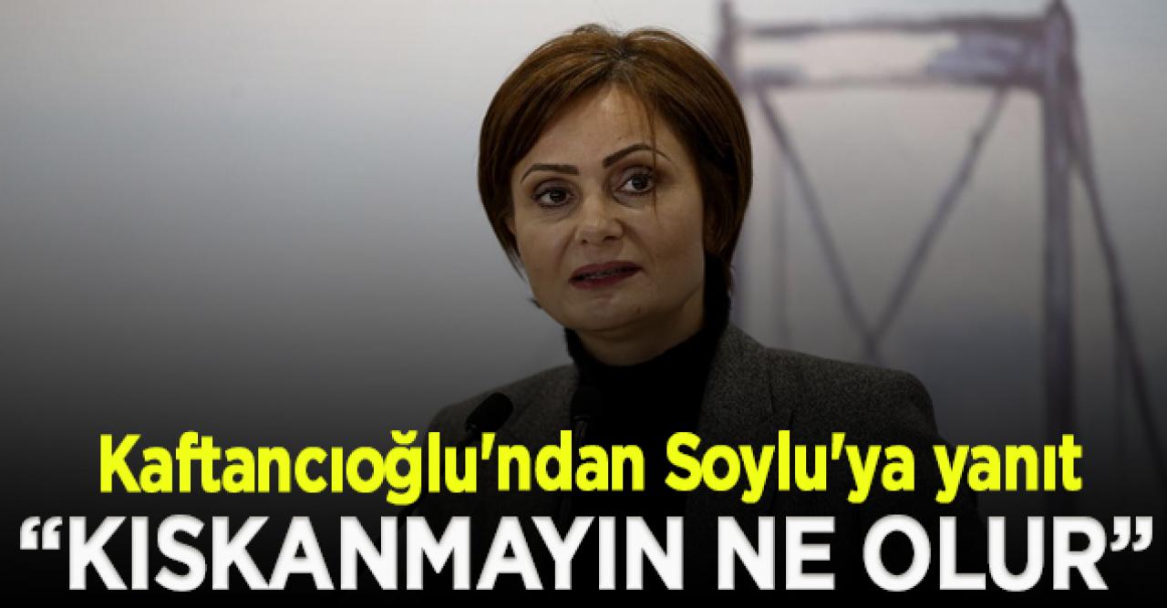 Canan Kaftancıoğlu'ndan Bakan Soylu'ya yanıt: Kıskanmayın ne olur, çalışın sizin de bizler gibi il başkanlarınız olur