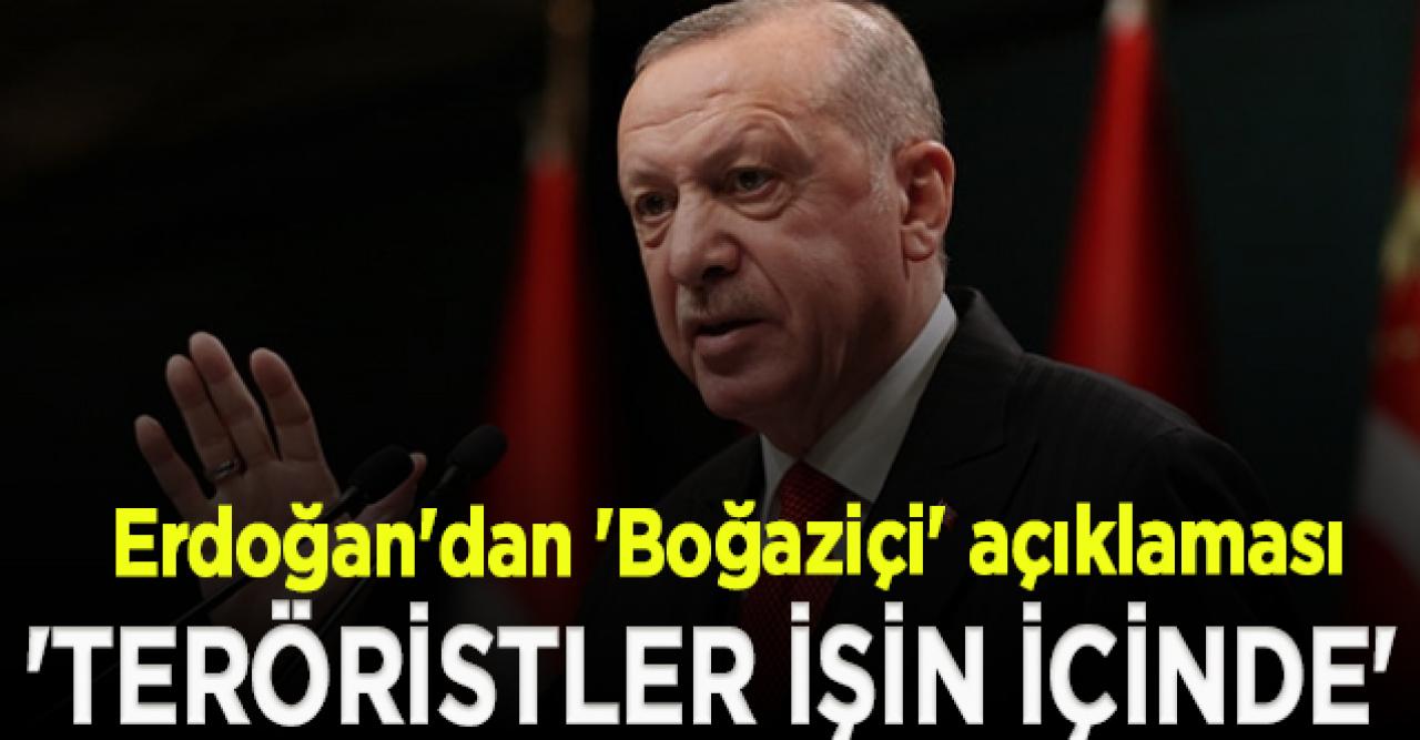 Erdoğan'dan 'Boğaziçi' açıklaması: Teröristler işin içinde