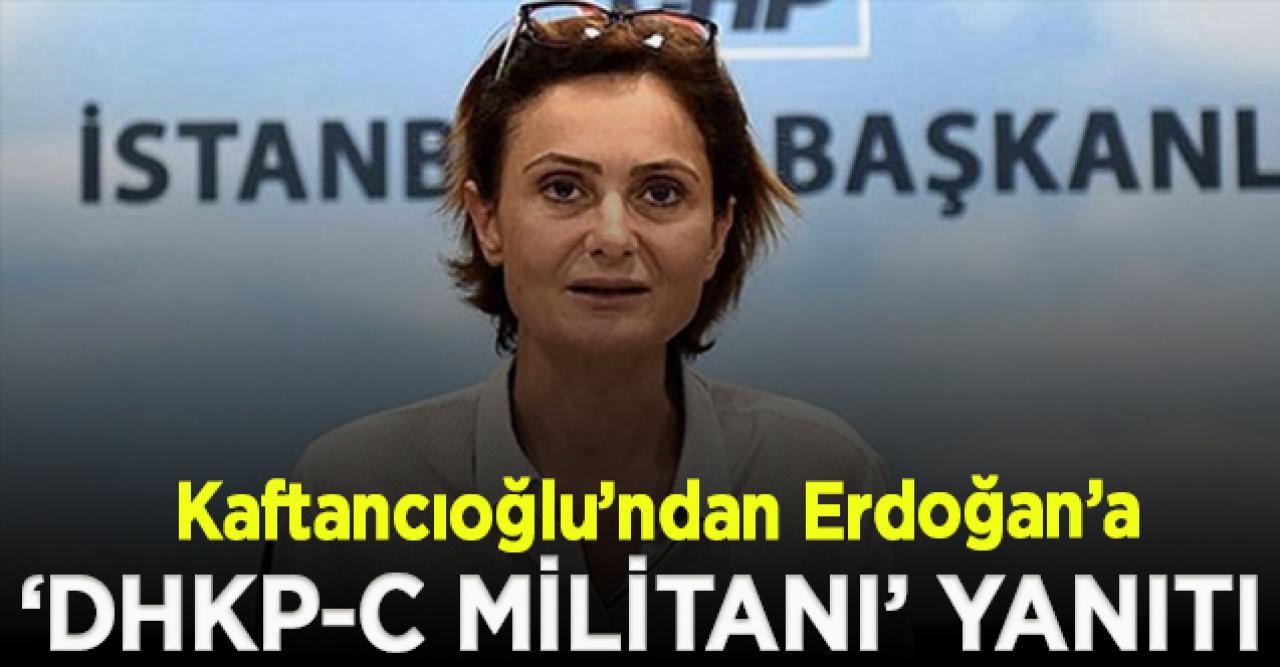 Canan Kaftancıoğlu’ndan Erdoğan’a ‘DHKP-C militanı’ yanıtı