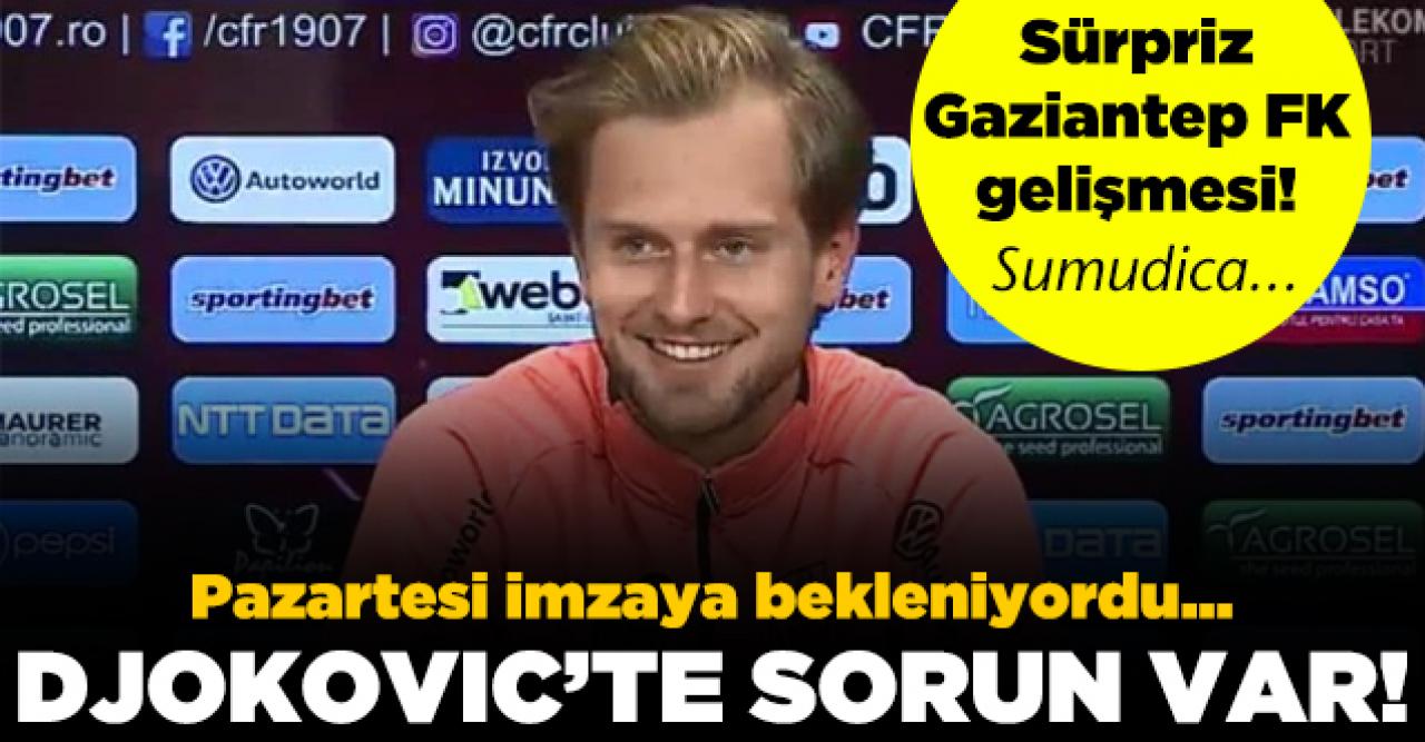 Damjan Djokovic'ta bonservis sorunu! Gaziantep FK sürprizi...