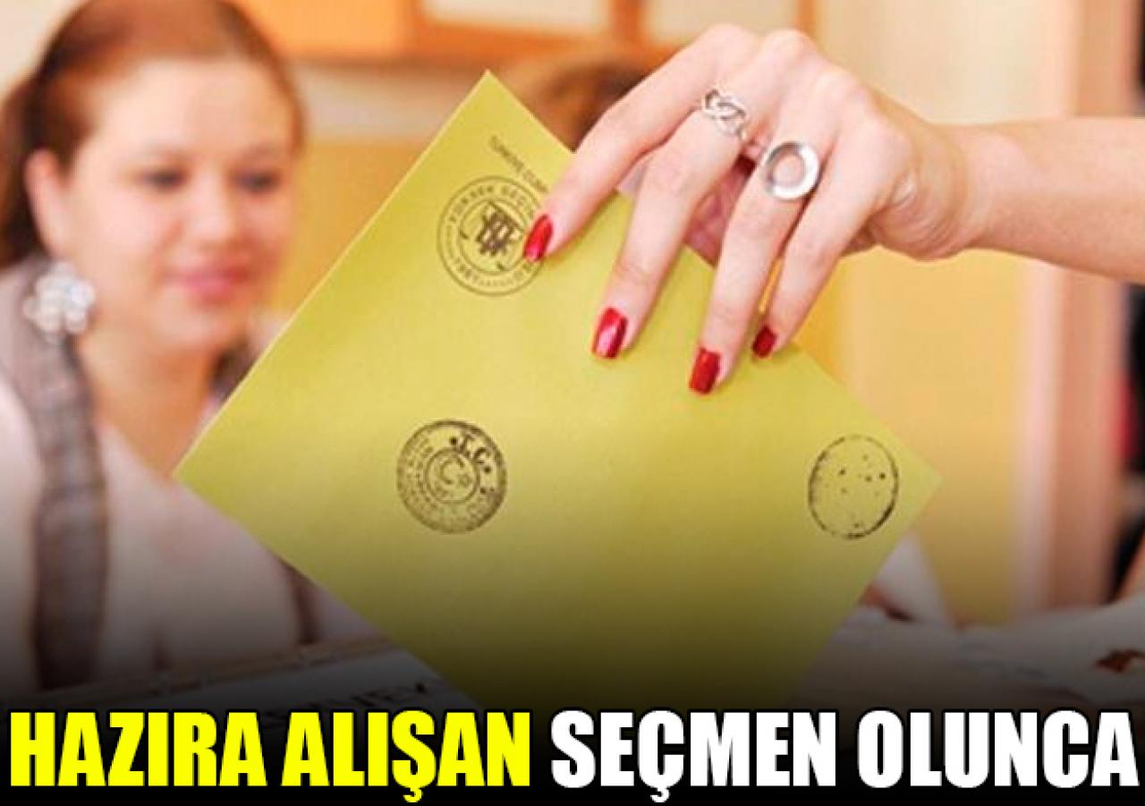 Hazıra alışmış bir seçmen oldukça...