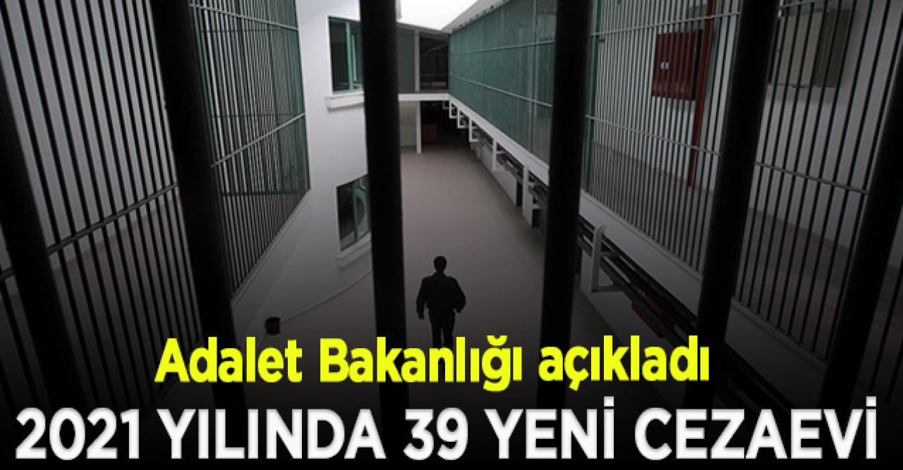 Adalet Bakanlığı, 2021 yılında 39 yeni cezaevi yapılacağını duyurdu