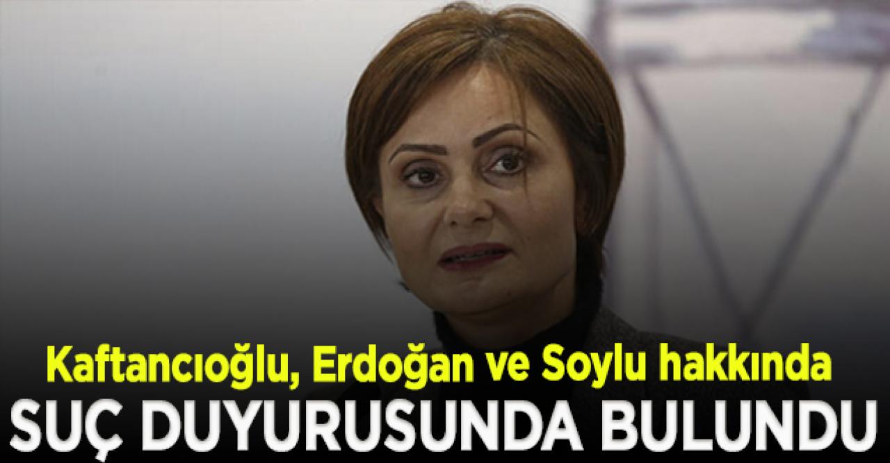 Canan Kaftancıoğlu, Erdoğan ve Soylu hakkında suç duyurusunda bulundu