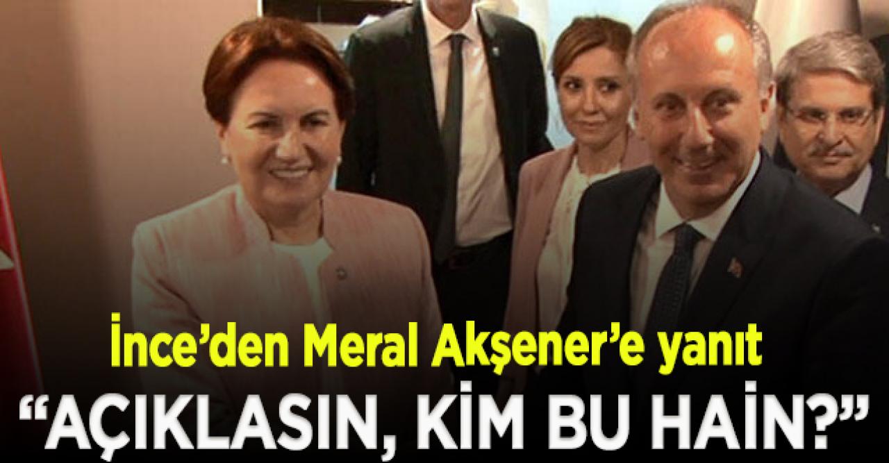 Muharrem İnce’den Meral Akşener’e yanıt: Bu haini açıklasın, kim?