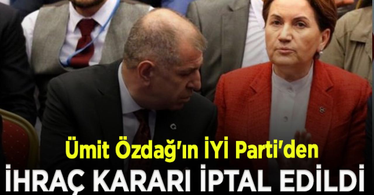 Ümit Özdağ'ın İYİ Parti'den ihracına ilişkin Disiplin Kurulu kararı iptal edildi