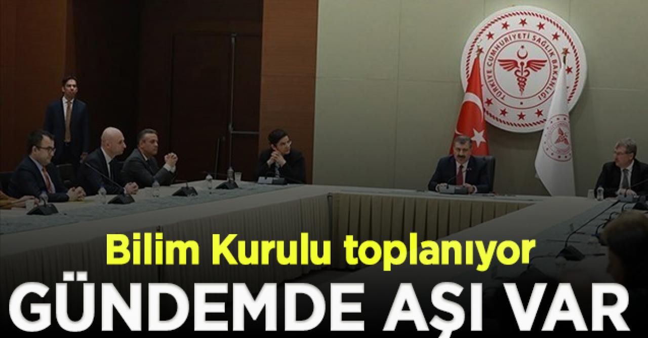 Bilim Kurulu aşı gündemiyle toplanıyor