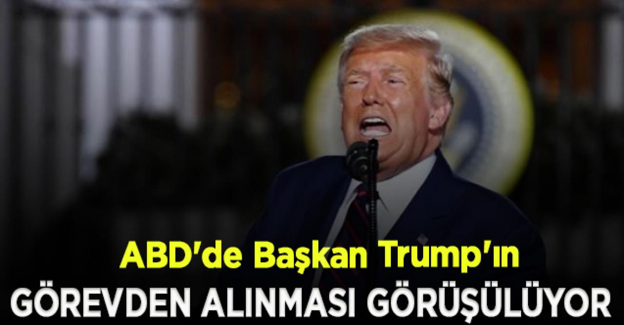 ABD'de Başkan Trump'ın görevden alınması görüşülüyor