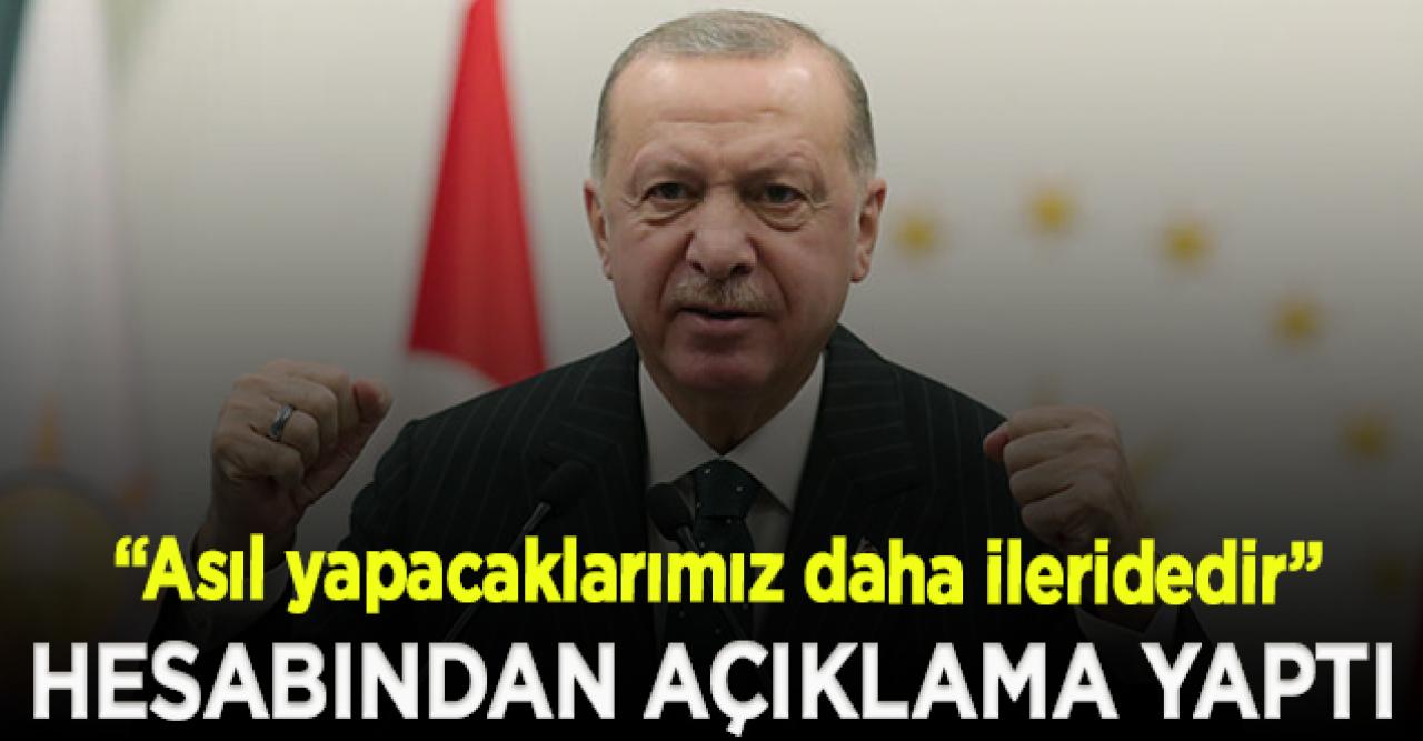 Erdoğan: Asıl yapacaklarımız daha ileridedir