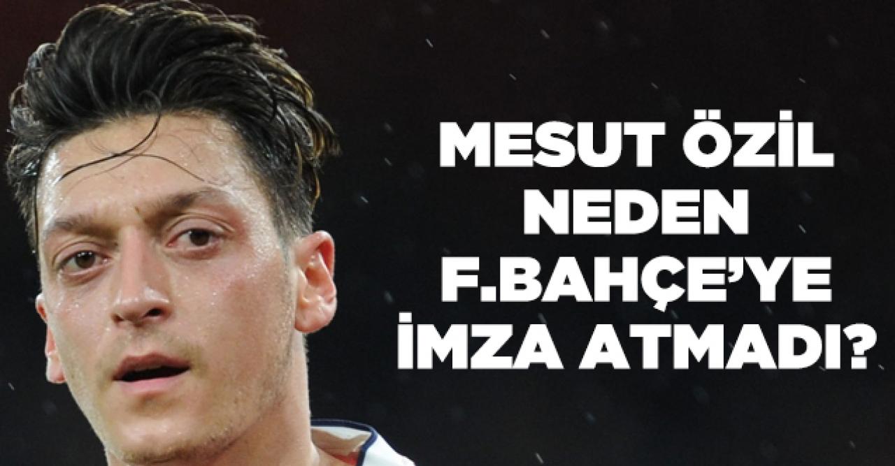 Mesut Özil neden hala Fenerbahçe'ye imza atmadı?