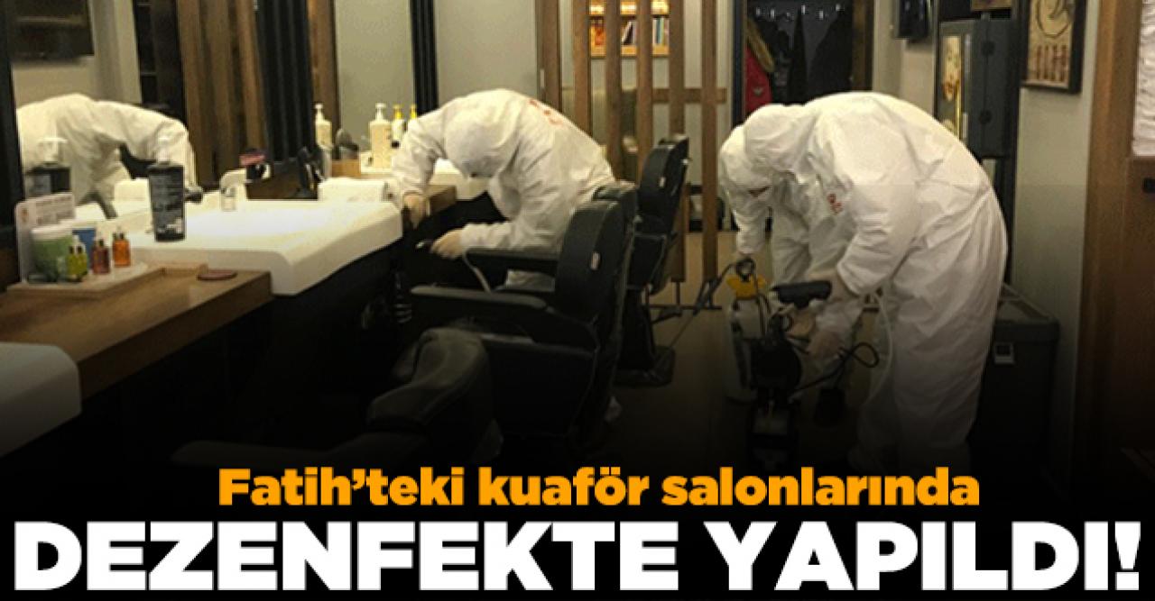 Fatih’te kuaför salonlarında dezenfekte çalışması