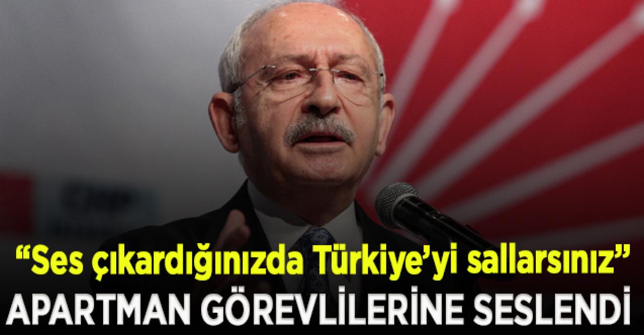 Kılıçdaroğlu, apartman görevlilerine seslendi: 1 milyon kişi bir araya gelip ses çıkardığınızda Türkiye’yi sallarsınız