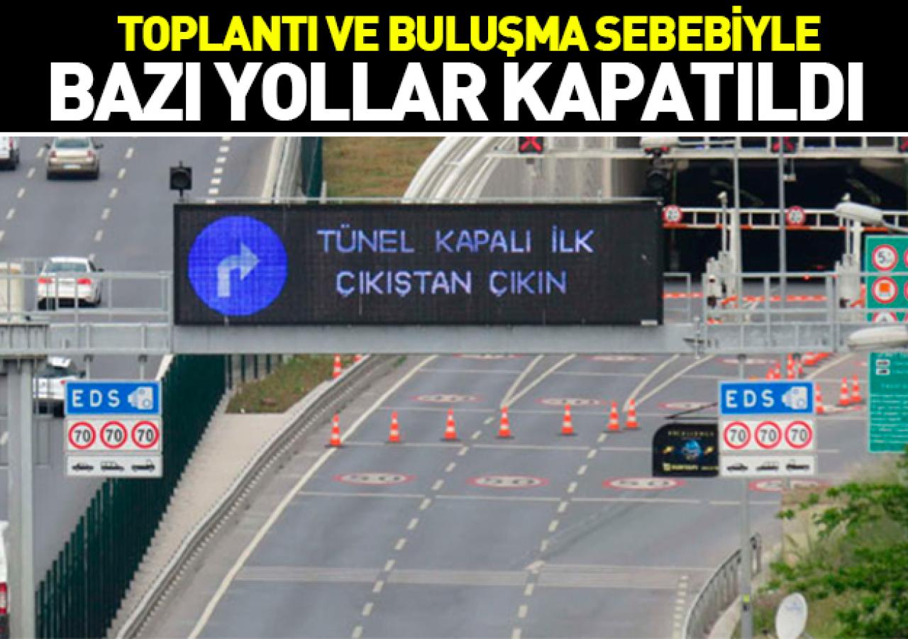 İstanbul'daki bazı güzergahlar trafiğe kapatıldı