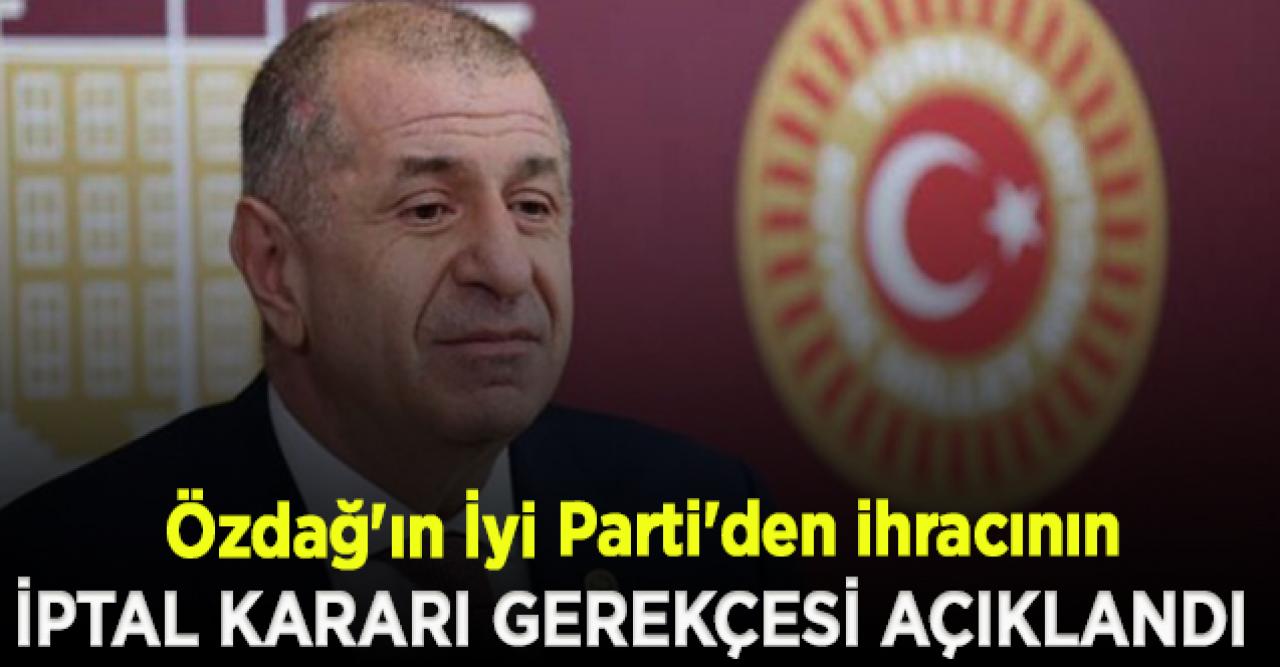 Ümit Özdağ'ın İyi Parti'den ihracının iptal kararı gerekçesi açıklandı