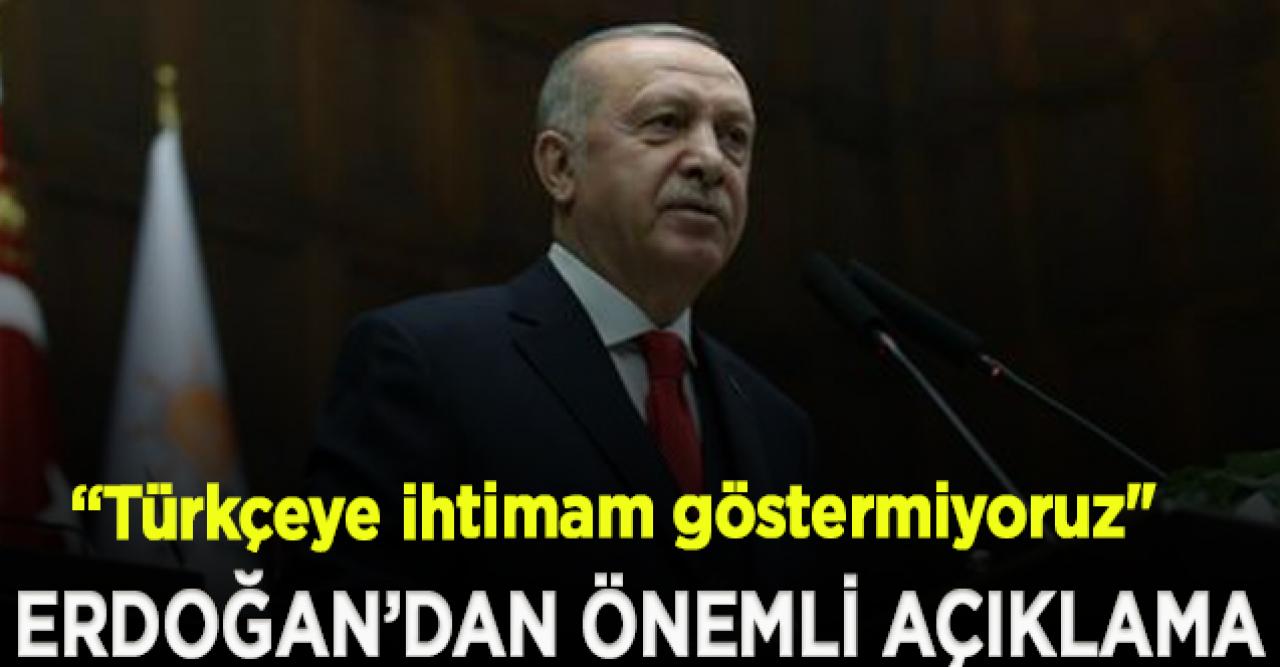 Cumhurbaşkanı Erdoğan: “Milli kimliğimizin ve hafızamızın nişanesi olan Türkçe’ye hak ettiği ihtimamı göstermiyoruz"