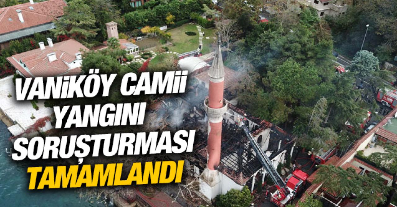 Vaniköy Camii ile ilgili soruşturma tamamlandı!