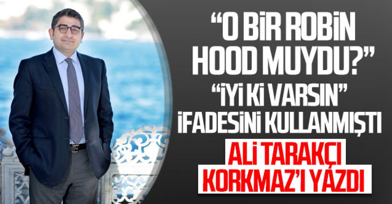 Ali Tarakcı: O bir Robin Hood muydu, yoksa...?