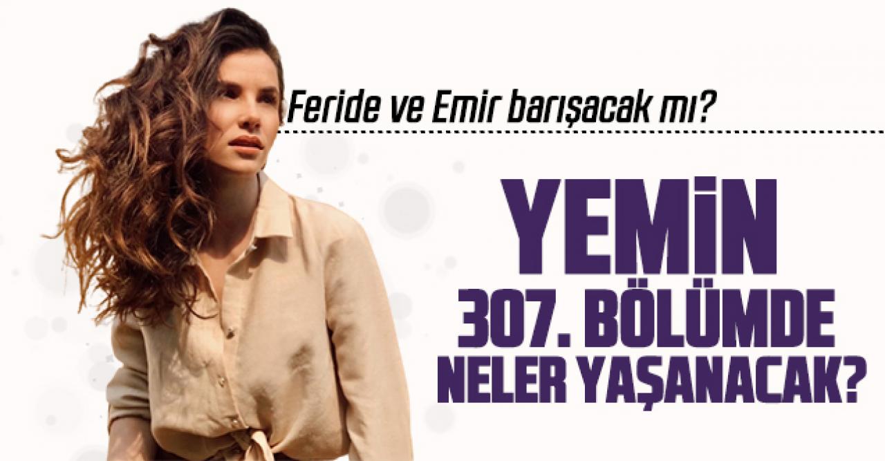 Yemin 307. bölüm özeti ve fragmanı - Yeni bölümde neler olacak? 30 Ocak Cumartesi