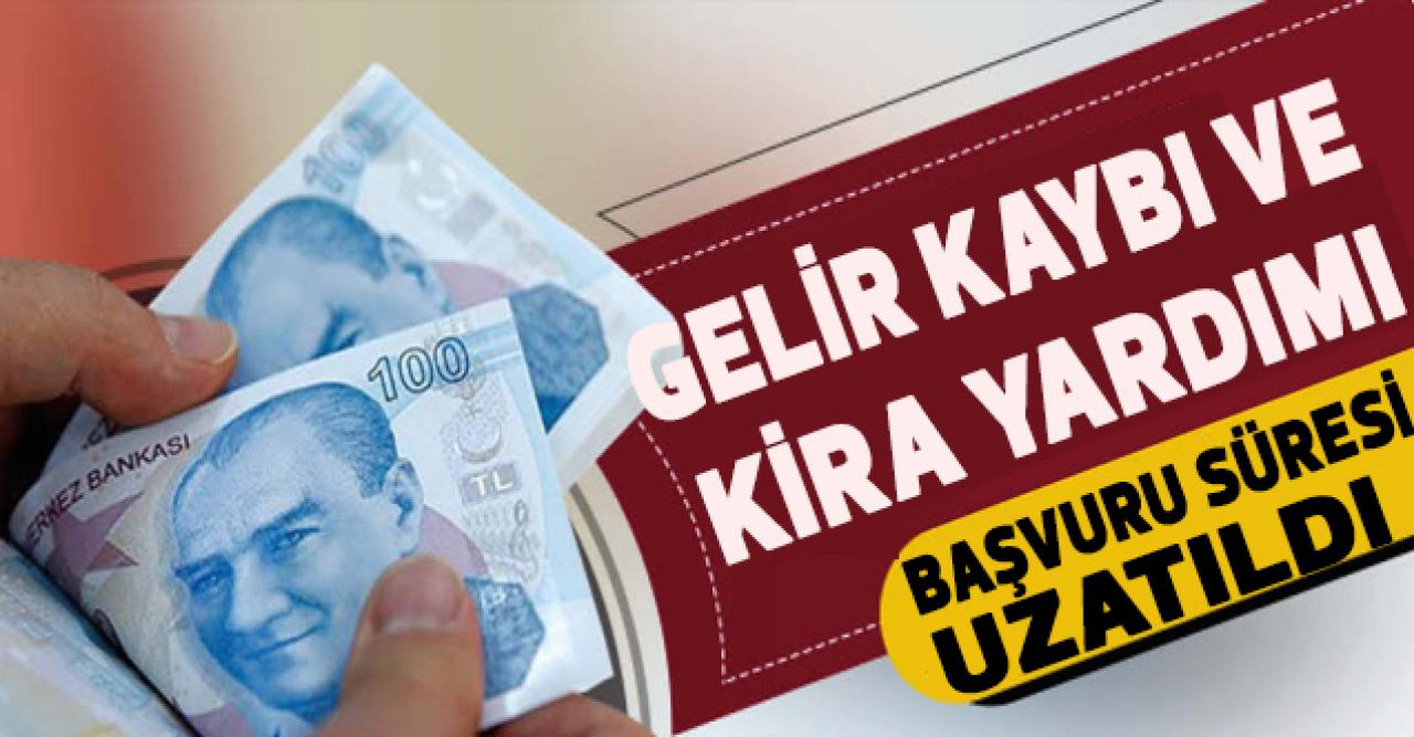 Gelir kaybı ve kira yardımı başvuru süresi uzatıldı