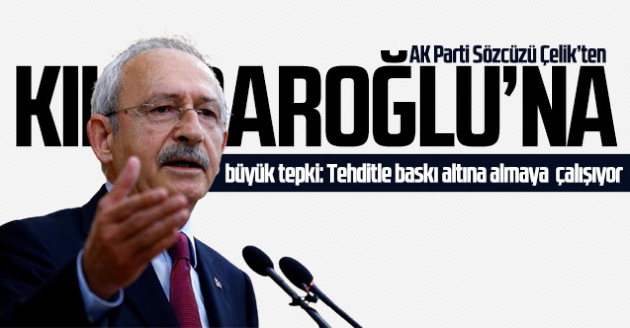 Ömer Çelik'ten Kılıçdaroğlu'na; "Yargı mensuplarını tehdit edip, baskı kurmaya çalışıyorsunuz"