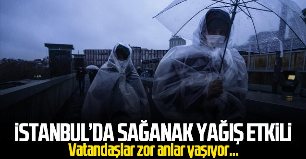 İstanbul'da sağanak yağış etkisini gösteriyor