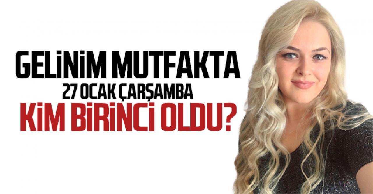 Gelinim Mutfakta 27 Ocak Çarşamba kim birinci oldu? Puan durumu ve çeyrek altını kazanan gelin