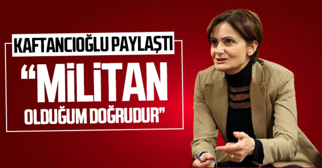 Kaftancıoğlu: Militan olduğum doğrudur