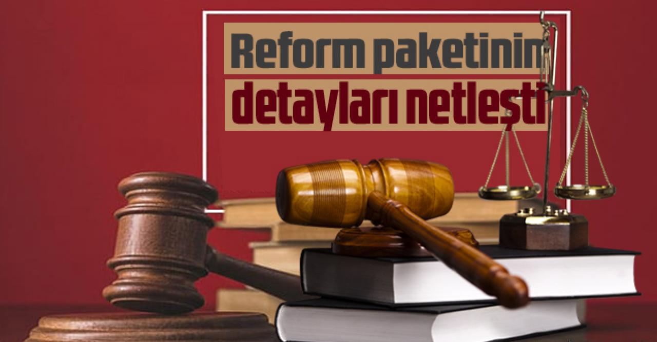 Merakla beklenen yargı reformunun detayları belli oldu!