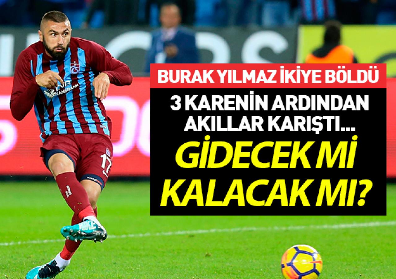 Burak Yılmaz Trabzonspor taraftarını ikiye böldü: Gidecek mi kalacak mı?