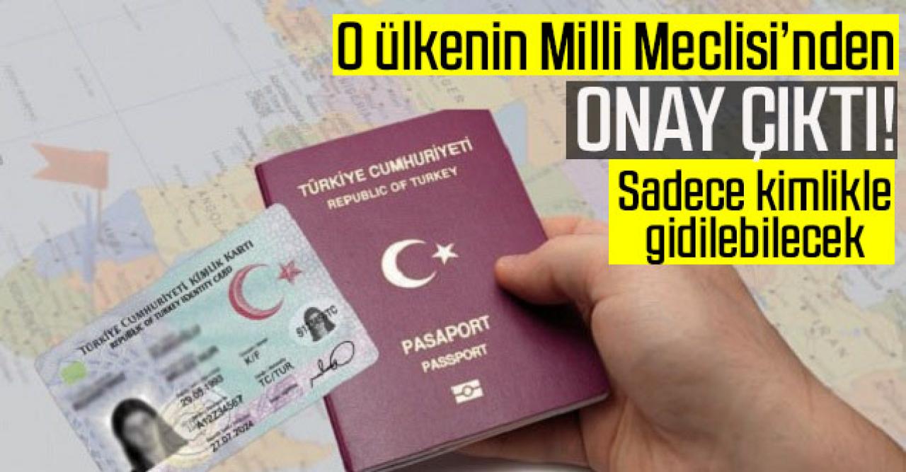 O ülkenin Milli Meclisi’nden onay çıktı: Sadece kimlikle gidilebilecek!