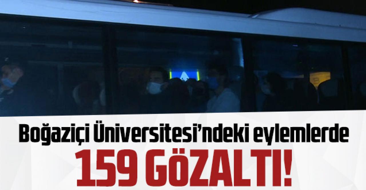 Boğaziçi Üniversitesi'ndeki eylemlerde 159 gözaltı!