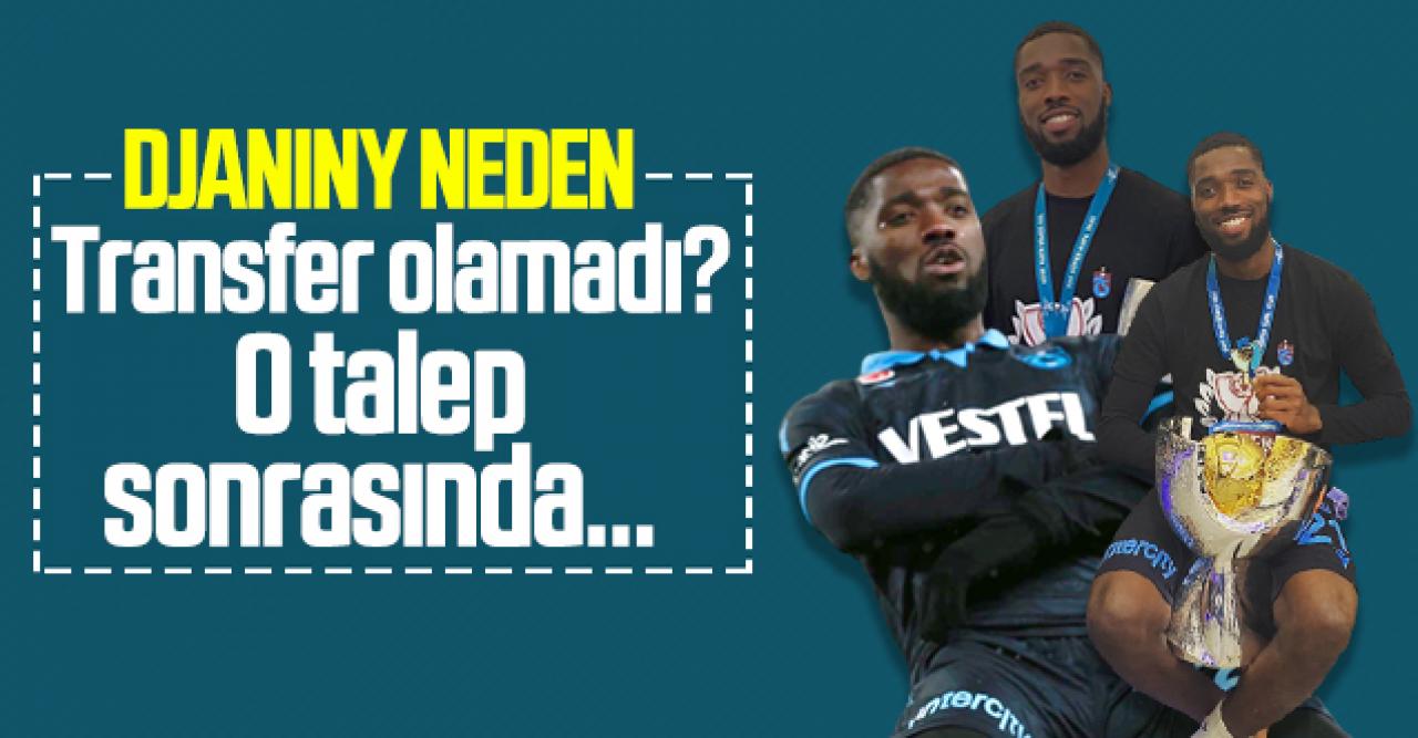 Djaniny neden Trabzonspor'da kaldı? 9 milyon euroluk teklif sonrasında yaşananlar...