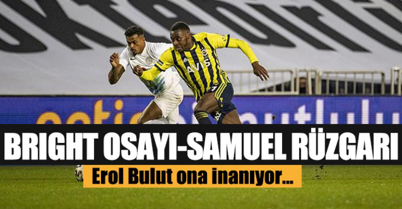 Fenerbahçe'de Bright Samuel-Osayi rüzgarı