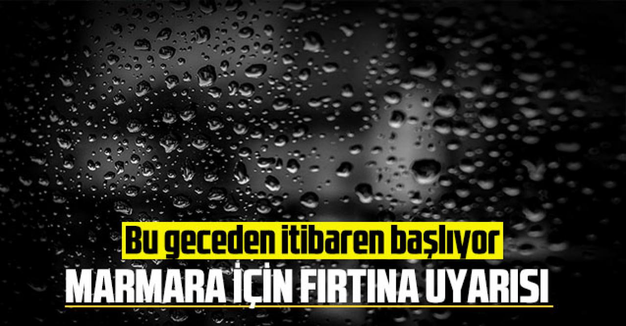 Marmara için fırtına uyarısı: Bu geceden itibaren başlıyor