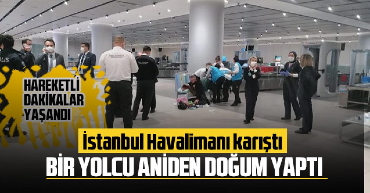 İstanbul Havalimanı karıştı: Bir yolcu aniden doğum yaptı