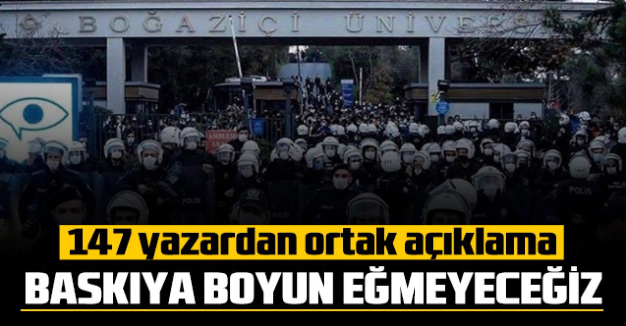 147 yazardan ortak Boğaziçi Üniversitesi açıklaması: Aşağı bakmayacağız