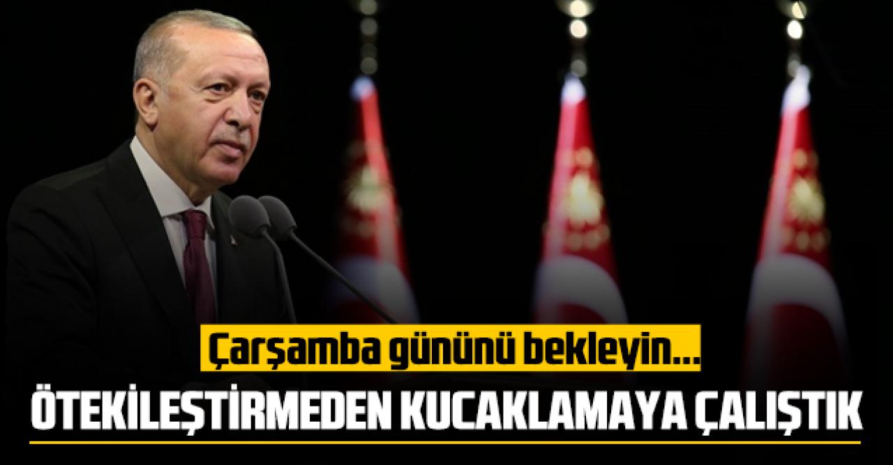 Erdoğan'dan açıklama: Herkesi kucaklamaya çalıştık