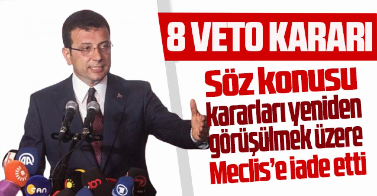 Ekrem İmamoğlu'ndan sekiz veto kararı