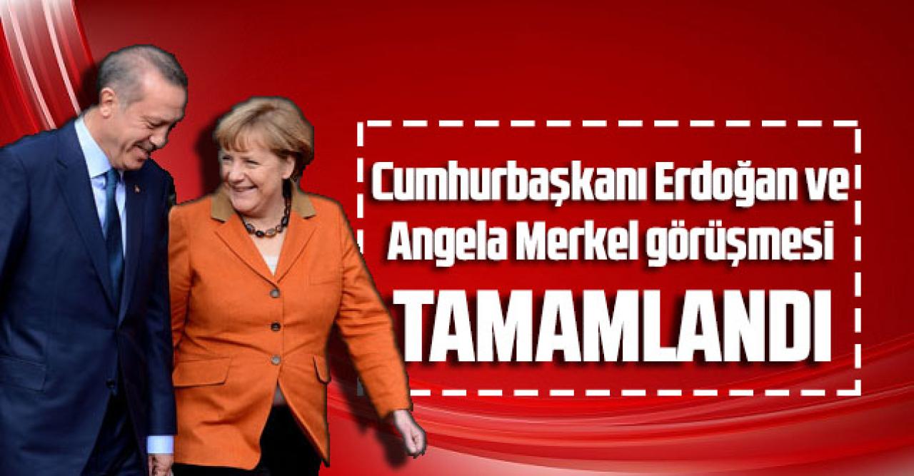 Cumhurbaşkanı Erdoğan ve Angela Merkel  görüşmesi tamamlandı