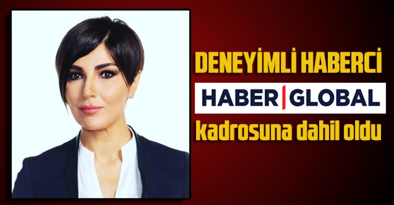 Deneyimli haberci Haber Global kadrosuna dahil oldu