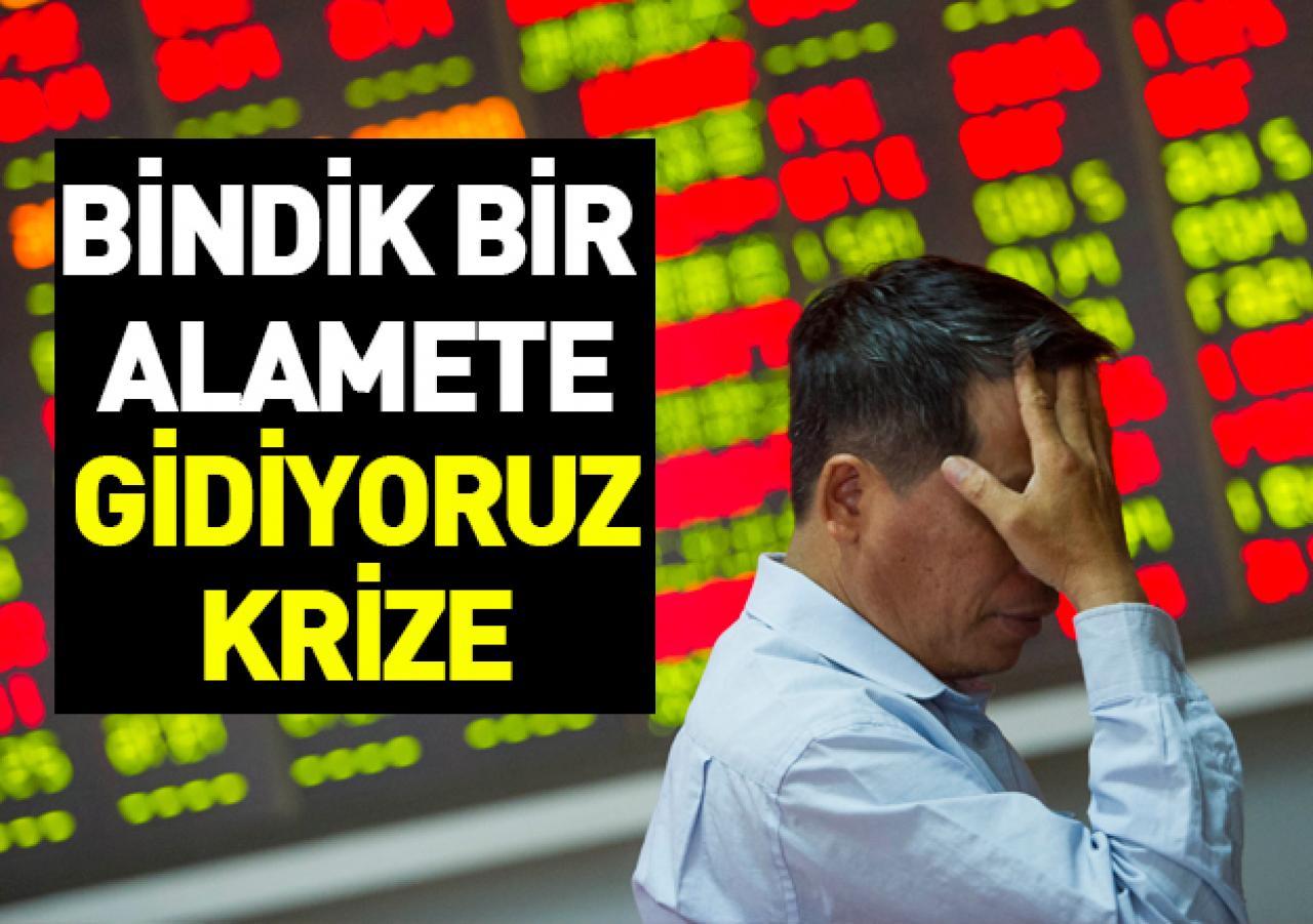 Binmişiz bir alamete gidiyoruz krize