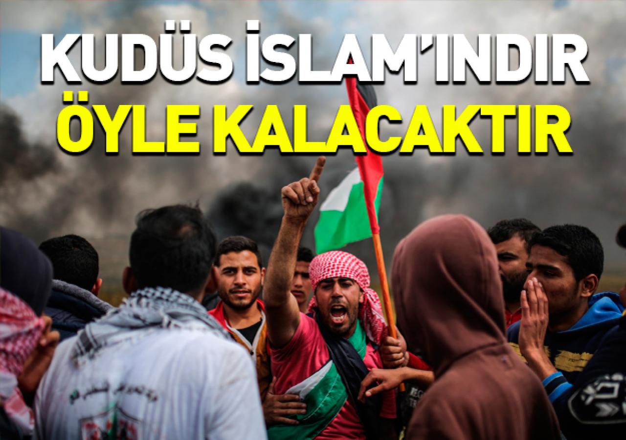 Kudüs İslam'ındır öyle kalacaktır