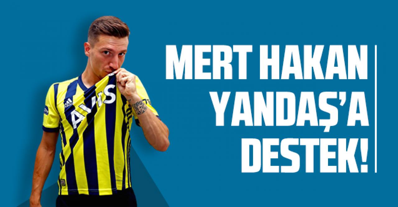 Mert Hakan Yandaş'a takım arkadaşlarından destek